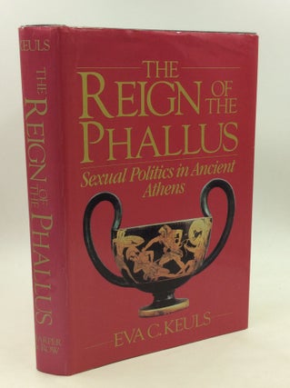 Item #169077 THE REIGN OF THE PHALLUS: Sexual Politics in Ancient Athens. Eva C. Keuls