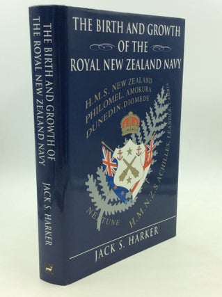 Item #169089 THE BIRTH AND GROWTH OF THE ROYAL NEW ZEALAND NAVY. Jack S. Harker