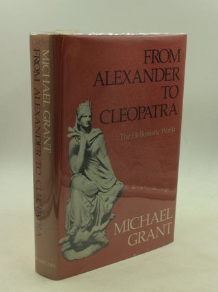 Item #169120 FROM ALEXANDER TO CLEOPATRA: The Hellenistic World. Michael Grant