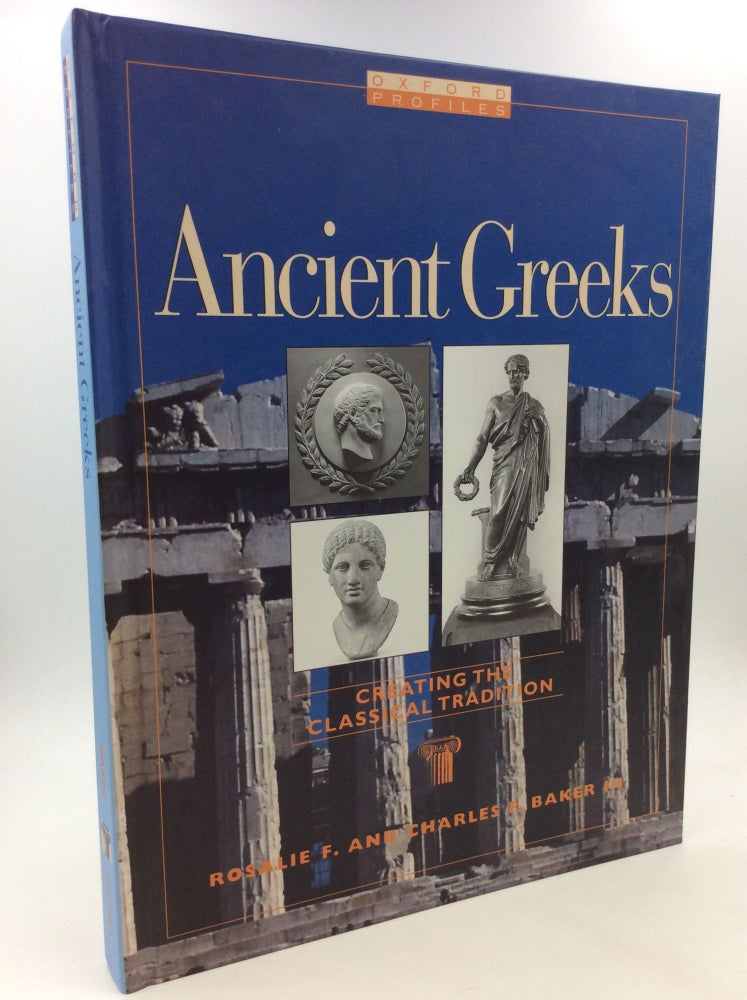 Item #169172 ANCIENT GREEKS: Creating the Classical Tradition. Rosalie F., Charles F. Baker III.