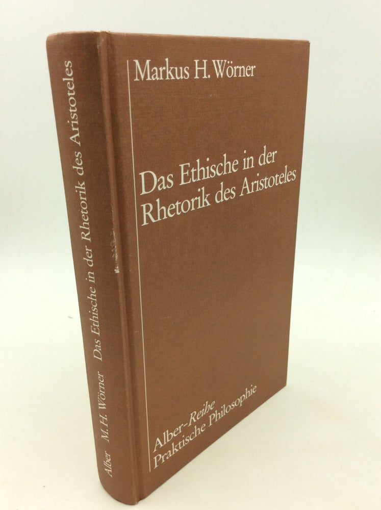 Item #169206 DAS ETHISCHE IN DER RHETORIK DES ARISTOTELES. Markus H. Worner.