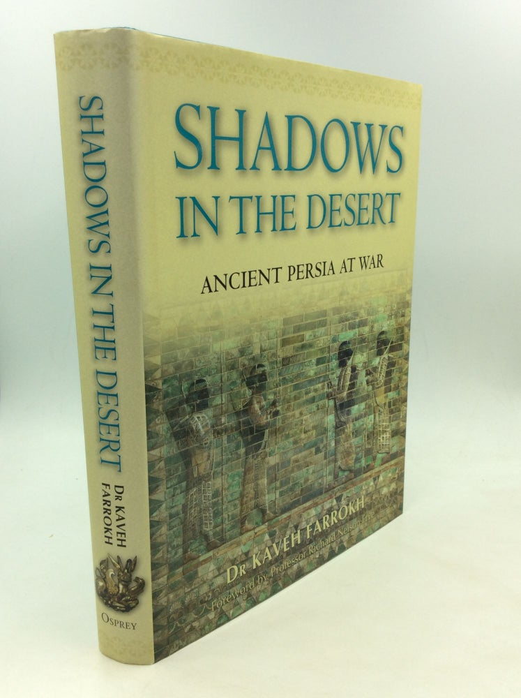 Item #169364 SHADOWS IN THE DESERT: Ancient Persia at War. Dr. Kaveh Farrokh.