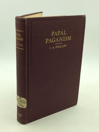 Item #169468 PAPAL PAGANISM. J A. Phillips