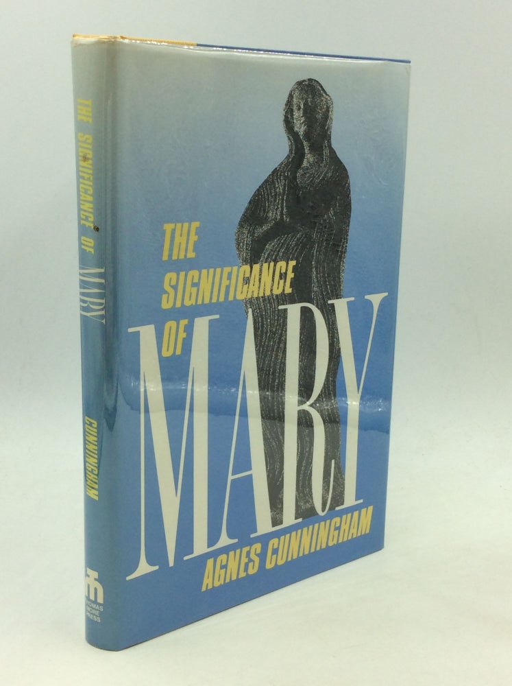 Item #169488 THE SIGNIFICANCE OF MARY. Agnes Cunningham.