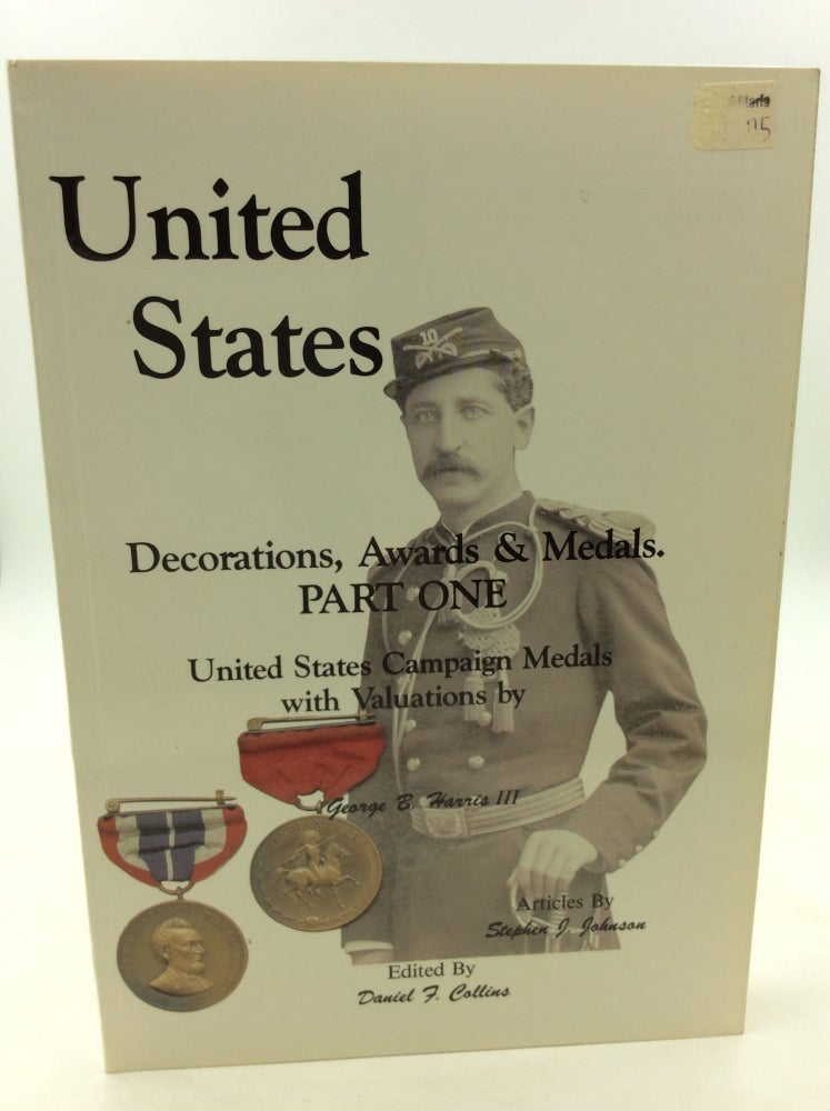 Item #169554 UNITED STATES DECORATIONS, AWARDS & MEDALS. Part One: United States Campaign Medals with Valuations by George B. Harris III. ed Daniel F. Collins.