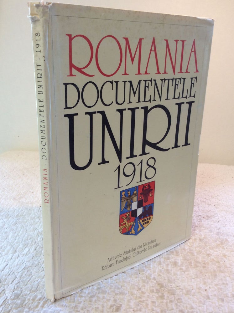 Item #169557 ROMANIA DOCUMENTELE UNIRII 1918: Album. Silvia Popovici Ioan Scurtu, Lidia Branceanu, Ioana Alexandra Negreanu.