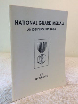 Item #169561 NATIONAL GUARD MEDALS: An Identification Guide. Lee Graves