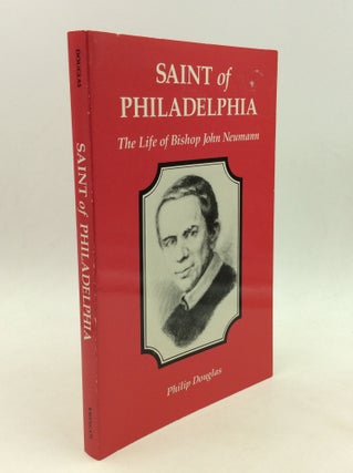 Item #169774 SAINT OF PHILADELPHIA: The Life of Bishop John Neumann (1811-1860). Philip Douglas