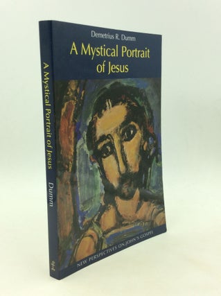 Item #169776 A MYSTICAL PORTRAIT OF JESUS: New Perspectives on John's Gospel. Demetrius R. Dumm