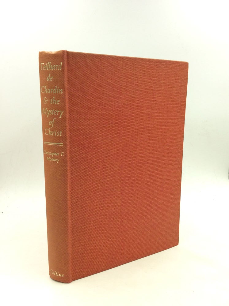 Item #169778 TEILHARD DE CHARDIN AND THE MYSTERY OF CHRIST. Christopher F. Mooney.