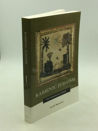 Item #169836 RABBINIC JUDAISM: The Theological System. Jacob Neusner