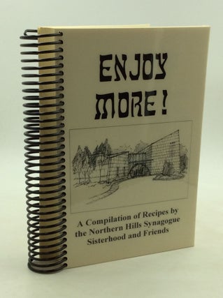 Item #169907 ENJOY MORE! A Compilation of Recipes by the Northern Hills Synagogue Sisterhood and...