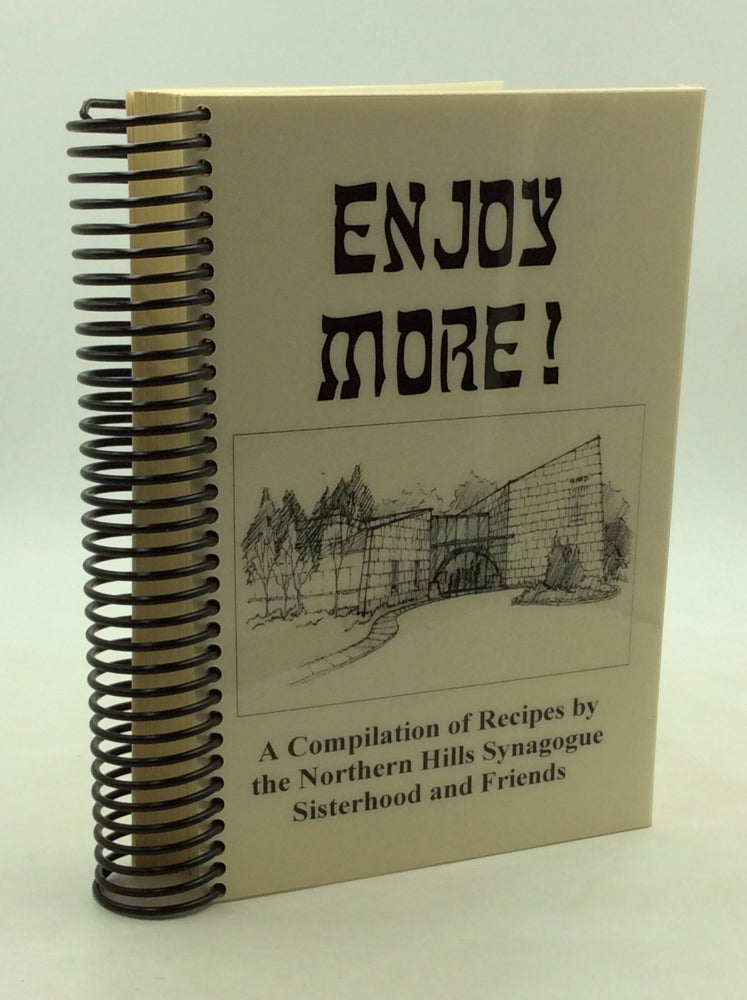 Item #169907 ENJOY MORE! A Compilation of Recipes by the Northern Hills Synagogue Sisterhood and Friends. Fran, eds Ellen Warm.