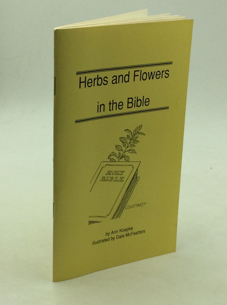 Item #169947 HERBS AND FLOWERS IN THE BIBLE. Ann Koepke.