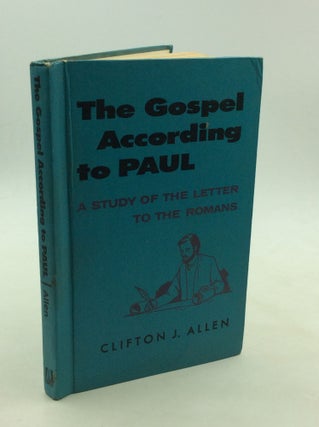 Item #169953 THE GOSPEL ACCORDING TO PAUL: A Study of the Letter to the Romans. Clifton J. Allen