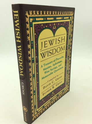 Item #170031 JEWISH WISDOM: A Treasury of Proverbs, Maxims, Aphorisms, Wise Sayings, and...