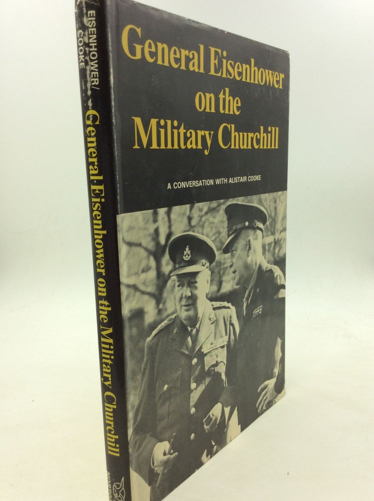 Item #170082 GENERAL EISENHOWER ON THE MILITARY CHURCHILL: A Conversation with Alistair Cooke. ed James Nelson.