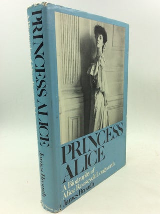 Item #170147 PRINCESS ALICE: A Biography of Alice Roosevelt Longworth. James Brough