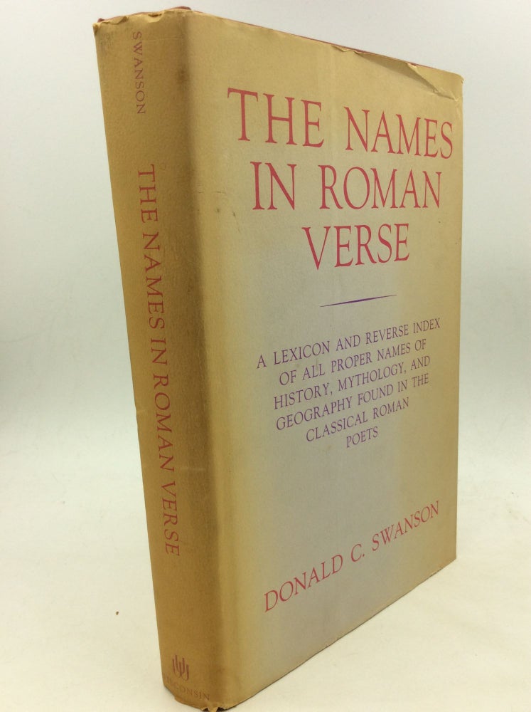 Item #170229 THE NAMES IN ROMAN VERSE: A Lexicon and Reverse Index of All Proper Names of History, Mythology, and Geography Found in the Classical Roman Poets. Donald C. Swanson.