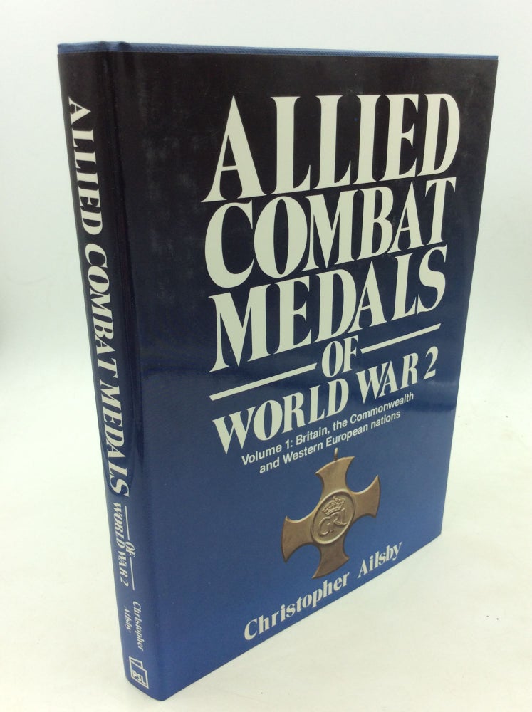 Item #170274 ALLIED COMBAT MEDALS OF WORLD WAR 2, Volume 1: Britain, the Commonwealth and Western European Nations. Christopher Ailsby.