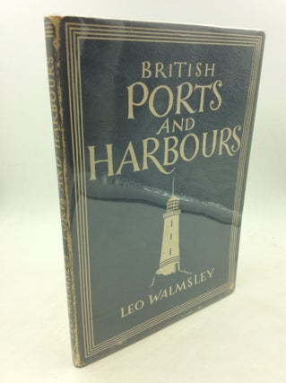 Item #170296 BRITISH PORTS AND HARBOURS. Leo Walmsley