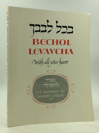 Item #170493 BECHOL LEVAVCHA: With All Your Heart. Harvey J. Fields