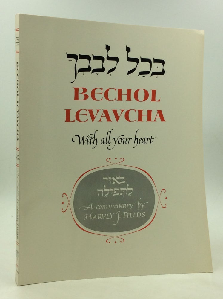 Item #170493 BECHOL LEVAVCHA: With All Your Heart. Harvey J. Fields.