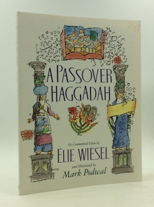 Item #170506 A PASSOVER HAGGADAH as Commented upon by Elie Wiesel and Illustrated by Mark Podwal....
