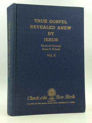 Item #170510 TRUE GOSPEL REVEALED ANEW BY JESUS, Volume II. James E. Padgett