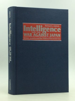 Item #170611 INTELLIGENCE AND THE WAR AGAINST JAPAN: Britain, America and the Politics of Secret...