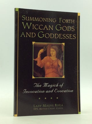 Item #170760 SUMMONING FORTH WICCAN GODS AND GODDESSES: The Magick of Invocation and Evocation....