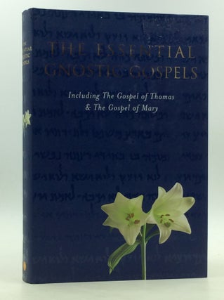 Item #170802 THE ESSENTIAL GNOSTIC GOSPELS Including the Gospel of Thomas, the Gospel of Mary...