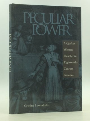 Item #170831 PECULIAR POWER: A Quaker Woman Preacher in Eighteenth-Century America. Cristine...