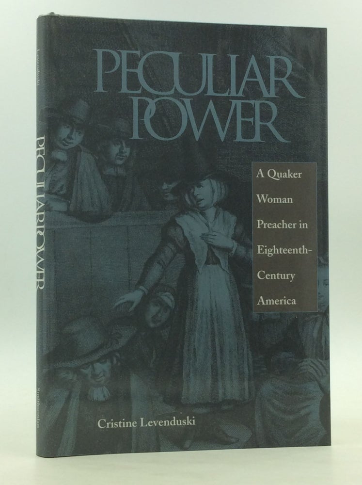 Item #170831 PECULIAR POWER: A Quaker Woman Preacher in Eighteenth-Century America. Cristine Levenduski.