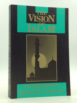 Item #170842 THE VISION OF ISLAM. Sachiko Murata, William C. Chittick