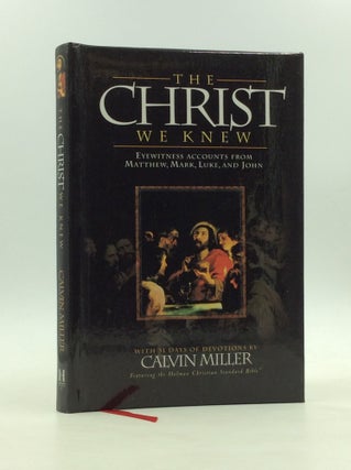 Item #170848 THE CHRIST WE KNEW: Eyewitness Accounts from Matthew, Mark, Luke, and John. Calvin...