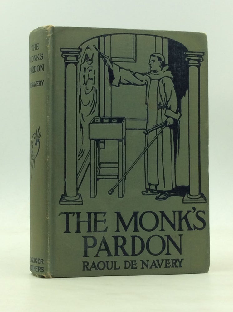 Item #171141 THE MONK'S PARDON: A Historical Romance of the Time of Philip IV. of Spain. Roaul de Navery.