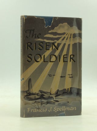 Item #171185 THE RISEN SOLDIER. Francis J. Spellman