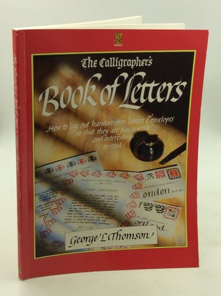 Item #171385 THE CALLIGRAPHER'S BOOK OF LETTERS. George L. Thomson