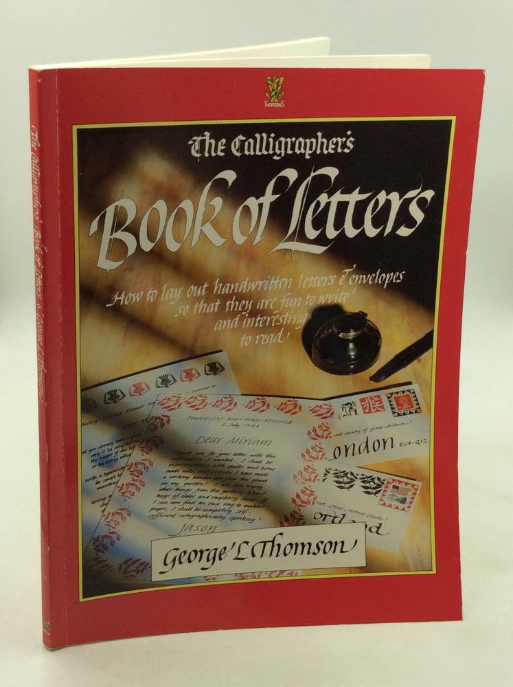 Item #171385 THE CALLIGRAPHER'S BOOK OF LETTERS. George L. Thomson.