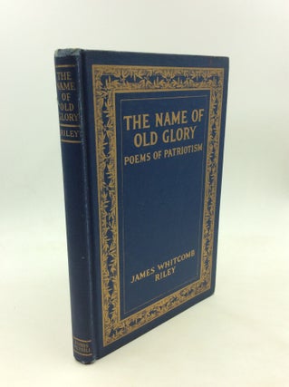 Item #171522 THE NAME OF OLD GLORY: Poems of Patriotism. James Whitcomb Riley