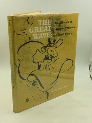 Item #171541 THE GREAT WAVE: The Influence of Japanese Woodcuts on French Prints. Colta Feller Ives