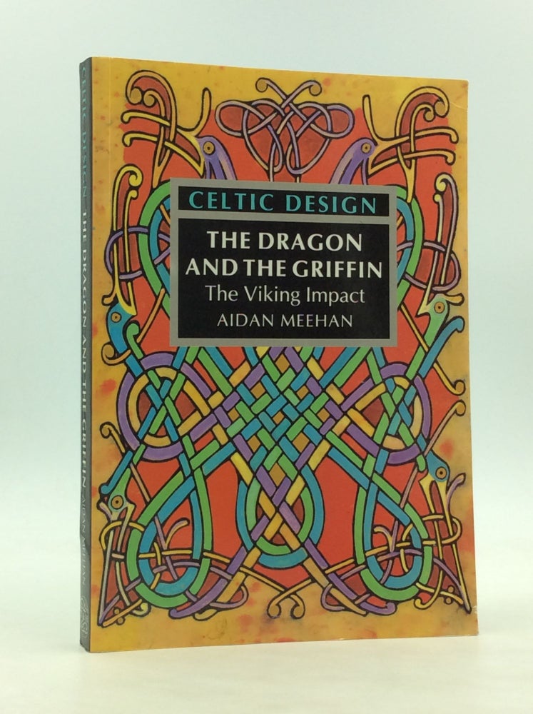 Item #171574 CELTIC DESIGN: The Dragon and the Griffin; The Viking Impact. Aidan Meehan.