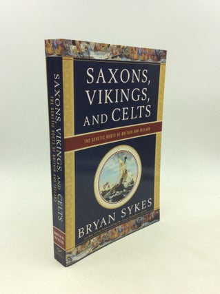 Item #171610 SAXONS, VIKINGS, AND CELTS: The Genetic Roots of Britain and Ireland. Bryan Sykes