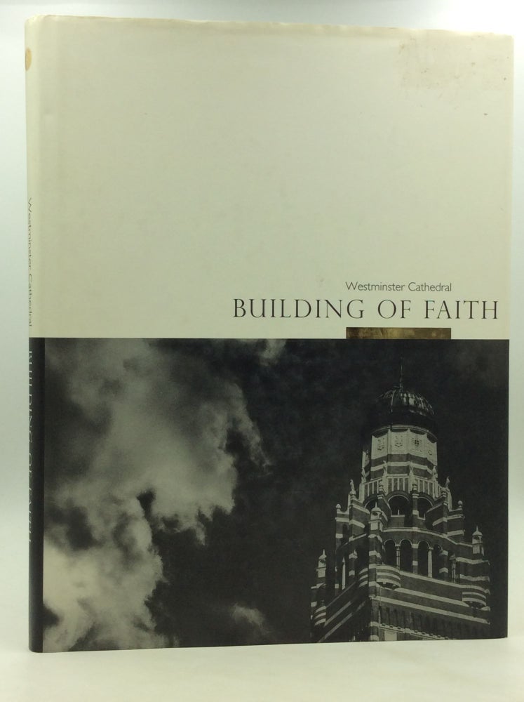 Item #171618 WESTMINSTER CATHEDRAL: Building of Faith. John Browne, Timothy Dean.