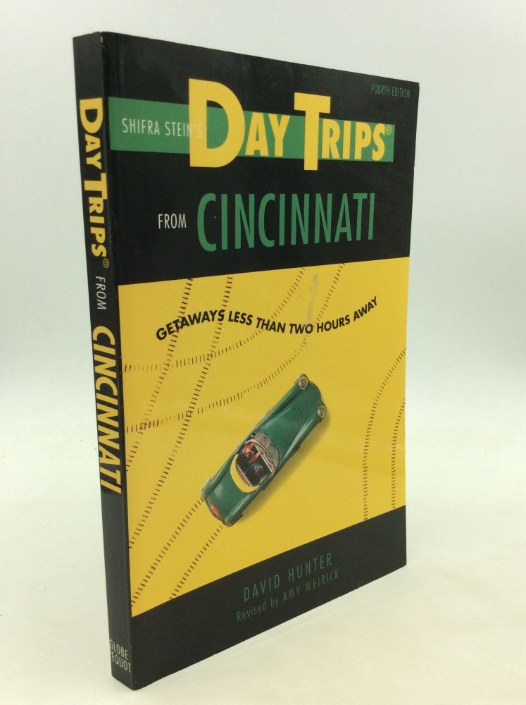 Item #171662 SHIFRA STEIN'S DAY TRIPS FROM CINCINNATI: Getaways Less Than Two Hours Away. David Hunter.