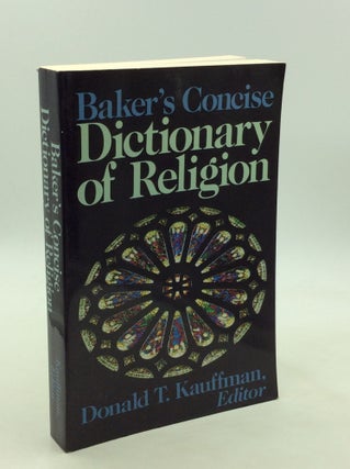 Item #171812 BAKER'S CONCISE DICTIONARY OF RELIGION. ed Donald T. Kauffman