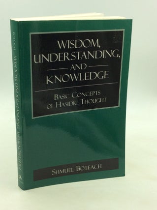 Item #171813 WISDOM, UNDERSTANDING, AND KNOWLEDGE: Basic Concepts of Hasidic Thought. Shmuel Boteach