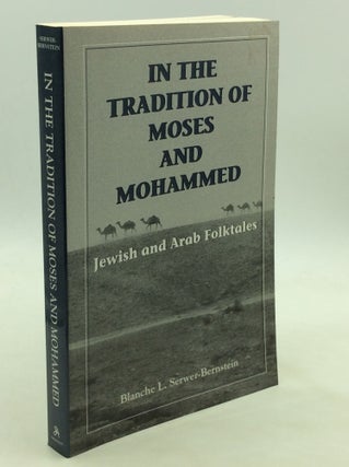 Item #171814 IN THE TRADITION OF MOSES AND MOHAMMED: Jewish and Arab Folktales. Blanche L....