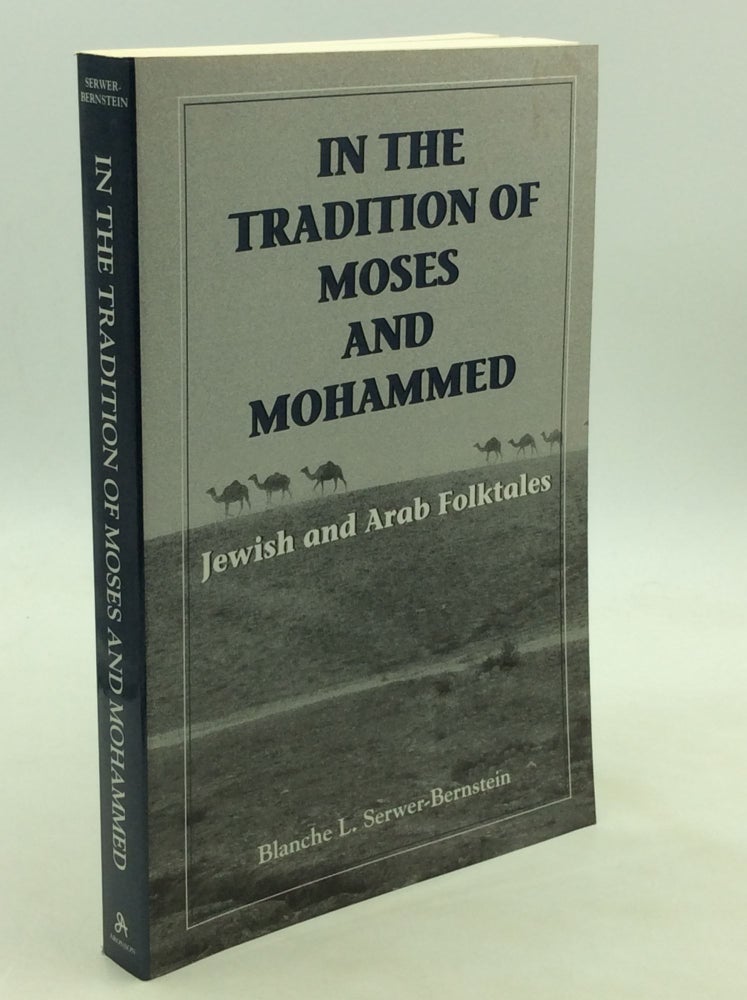 Item #171814 IN THE TRADITION OF MOSES AND MOHAMMED: Jewish and Arab Folktales. Blanche L. Serwer-Bernstein.